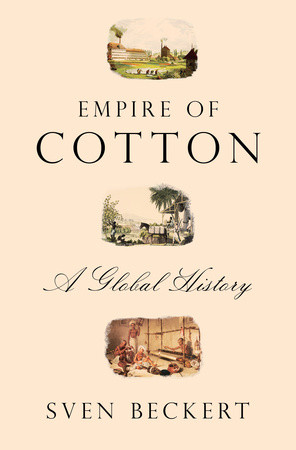 Cover of Empire of Cotton: A Global History Swen Beckert 